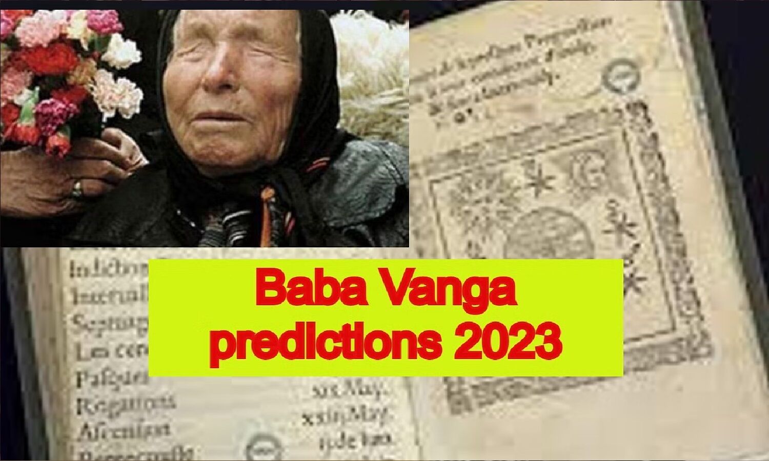 बाबा वेंगा ने 2023 को लेकर जो भविष्यवाणी की है वो डराने वाली है Baba