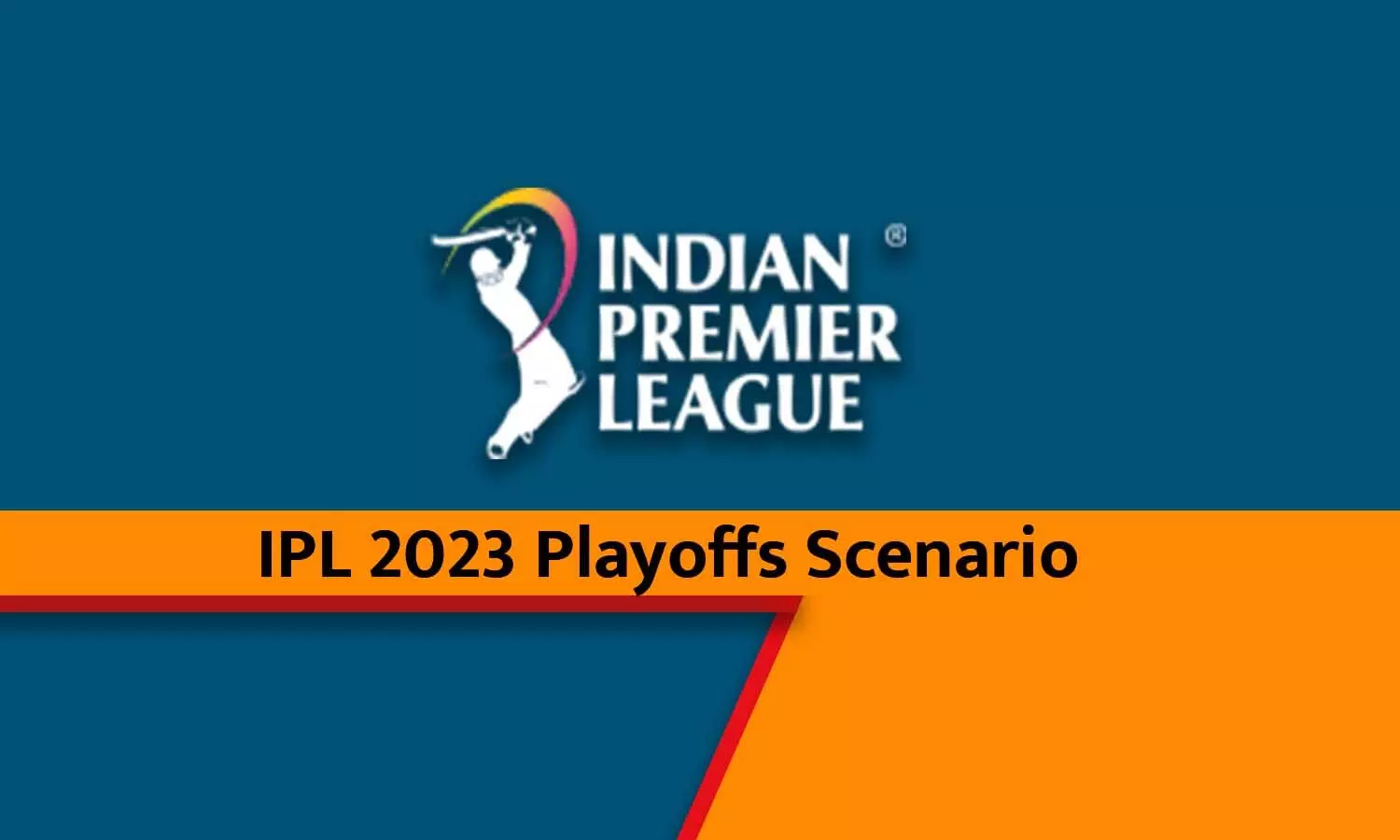 IPL 2023 Playoffs Scenario