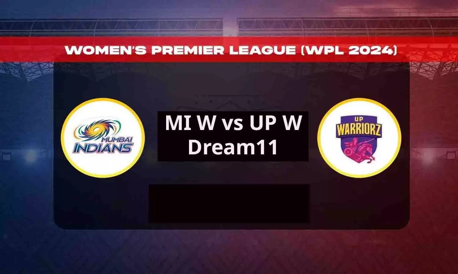 MI W vs UP W Dream11 Prediction Today Match: Mumbai Indians vs UP Warriorz मैच की ये है बेस्ट ड्रीम XI टीम, रातोंरात किस्मत बदलने का मौका