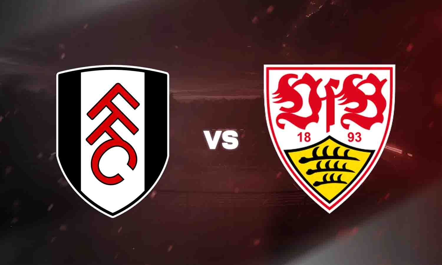 Fulham vs VfB Stuttgart: आज होगा बड़ा मुकाबला, Live Score, Lineup, Prediction और Where to Watch